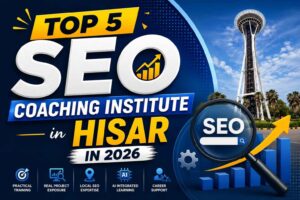 Top 5 Best SEO Coaching Institute in Hisar in 2026
